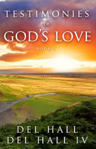 Kniha Testimonies of God's Love - Book 5 Del Hall