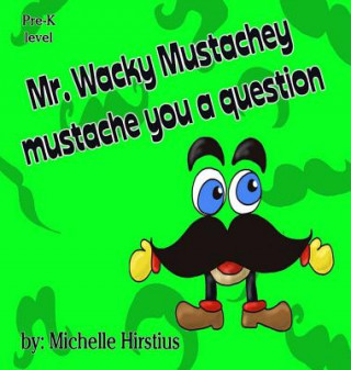 Kniha Mr. Wacky Mustachey Mustache You a Question Michelle Hirstius