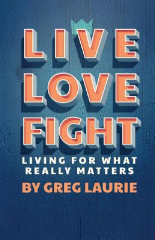 Buch Live Love Fight: Living for What Really Matters Greg Laurie