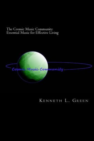 Książka The Cosmic Music Community Essential Music for Effective Living Kenneth L Green