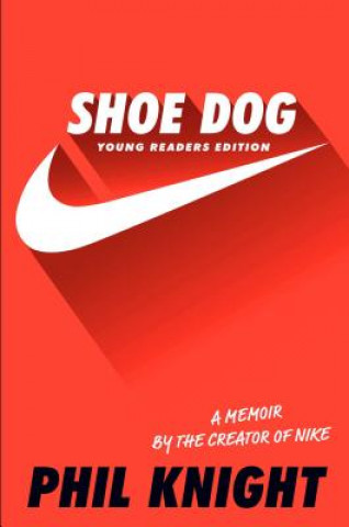 Kniha Shoe Dog: A Memoir by the Creator of Nike Phil Knight