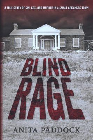 Livre Blind Rage: A True Story of Sin, Sex, and Murder in a Small Arkansas Town Anita Paddock