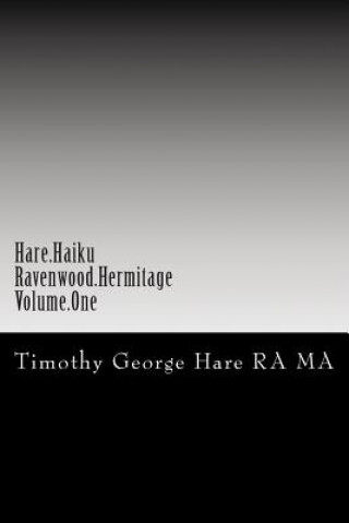 Kniha Hare Haiku - Ravenwood Hermitage - Volume One Timothy George Hare Ra Ma