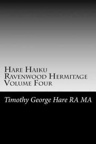 Kniha Hare Haiku Ravenwood Hermitage - Volume Four MR Timothy George Hare Ra Ma