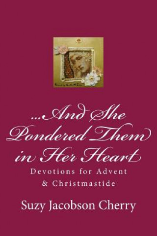 Carte ...And She Pondered Them in Her Heart: Devotions for Advent & Christmastide Suzy Jacobson Cherry