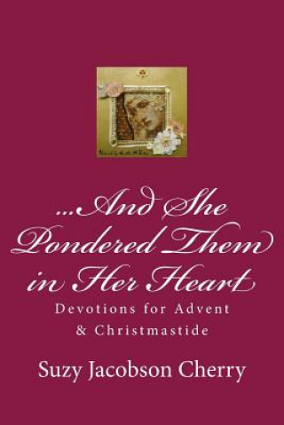 Buch ...And She Pondered Them in Her Heart: Devotions for Advent & Christmastide Suzy Jacobson Cherry