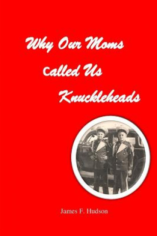 Carte Why Our Moms Called Us Knuckleheads MR James F Hudson