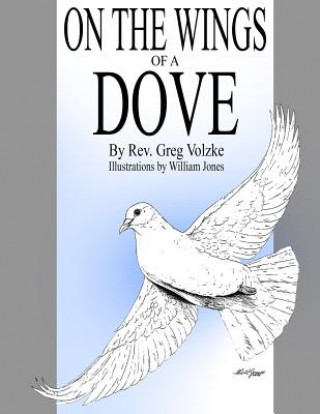 Libro On the Wings of a Dove Rev Greg Volzke