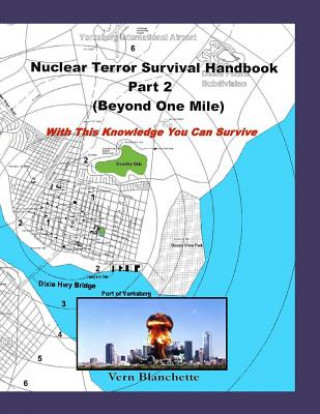 Carte Nuclear Terror Survival Handbook Part 2 (Beyond One Mile): With this knowledge you can survive Vern Blanchette
