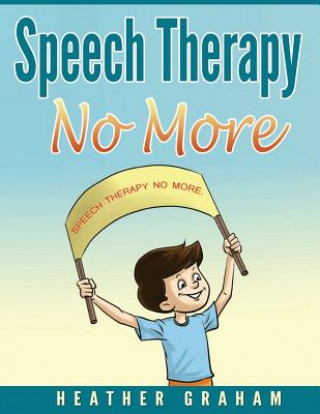 Kniha Speech Therapy No More Heather Graham