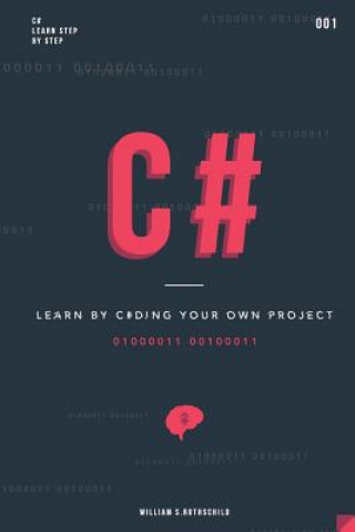 Книга C#: Learn by coding your own project - Gain outstanding experience by coding your first windows app and actively learn 18 William S Rothschild