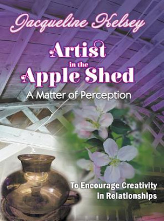 Livre Artist in the Apple Shed Jacqueline Kelsey