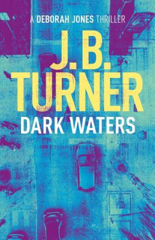 Kniha Dark Waters: A Deborah Jones Crime Thriller J. B. Turner