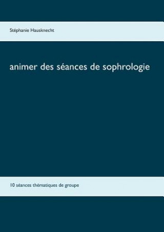 Knjiga Animer des seances de sophrologie Stephanie Hausknecht