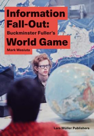 Kniha Information Fall-Out: Buckminster Fuller's World Game Mark Wasiuta