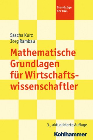Kniha Mathematische Grundlagen für Wirtschaftswissenschaftler Sascha Kurz