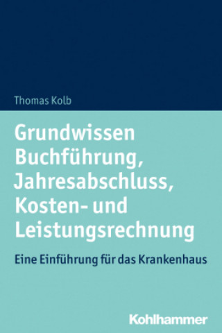Kniha Grundwissen Buchführung, Jahresabschluss, Kosten- und Leistungsrechnung Thomas Kolb
