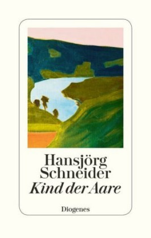 Kniha Kind der Aare Hansjörg Schneider