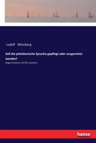 Kniha Soll die plattdeutsche Sprache gepflegt oder ausgerottet werden? Ludolf Wienbarg