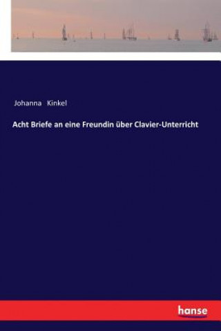 Carte Acht Briefe an eine Freundin uber Clavier-Unterricht Johanna Kinkel