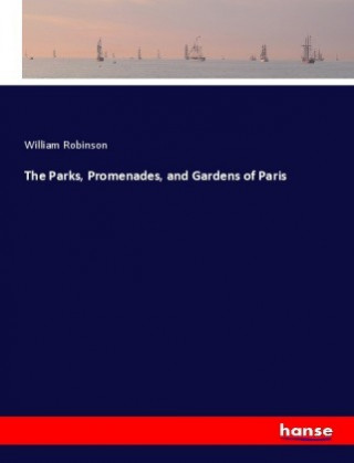 Livre The Parks, Promenades, and Gardens of Paris William Robinson