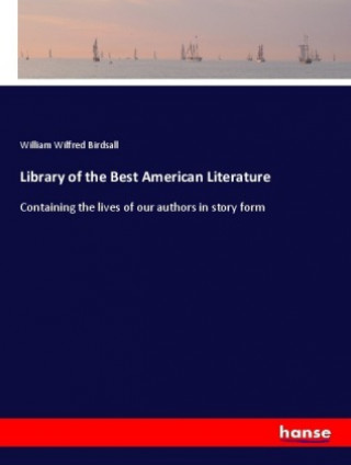 Könyv Library of the Best American Literature William Wilfred Birdsall