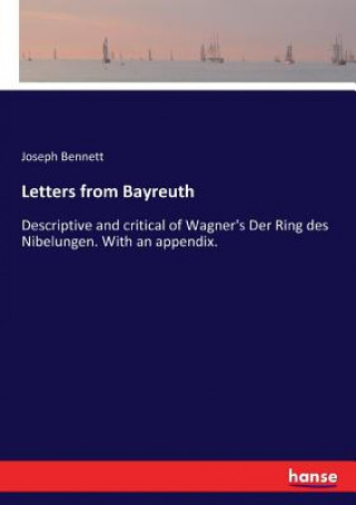 Könyv Letters from Bayreuth Bennett Joseph Bennett