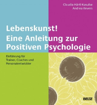 Könyv Lebenskunst! Eine Anleitung zur Positiven Psychologie Claudia Härtl-Kasulke