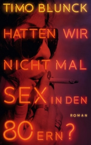 Buch Hatten wir nicht mal Sex in den 80ern? Timo Blunck