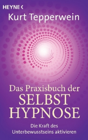 Kniha Das Praxisbuch der Selbsthypnose Kurt Tepperwein