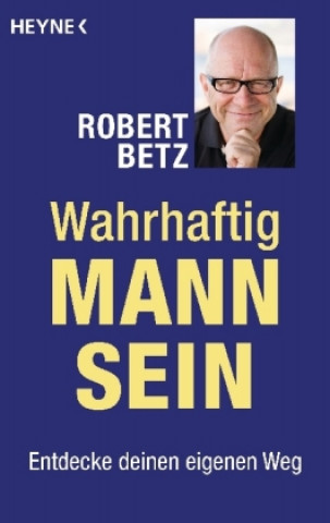 Knjiga Wahrhaftig Mann sein Robert Betz