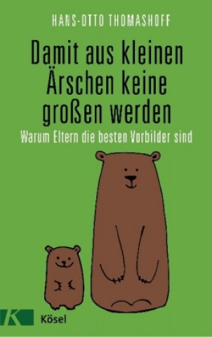 Kniha Damit aus kleinen Ärschen keine großen werden Hans-Otto Thomashoff