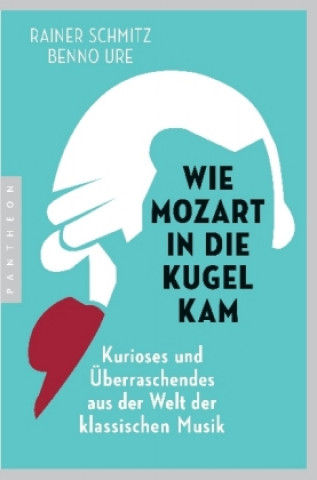Könyv Wie Mozart in die Kugel kam Rainer Schmitz