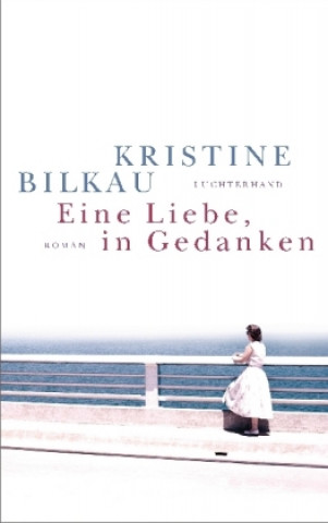 Kniha Eine Liebe, in Gedanken Kristine Bilkau