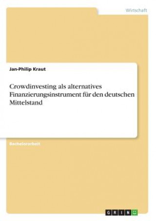 Carte Crowdinvesting als alternatives Finanzierungsinstrument für den deutschen Mittelstand Jan-Philip Kraut