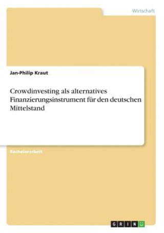 Kniha Crowdinvesting als alternatives Finanzierungsinstrument für den deutschen Mittelstand Jan-Philip Kraut