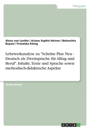 Kniha Lehrwerkanalyse zu "Schritte Plus Neu - Deutsch als Zweitsprache für Alltag und Beruf". Inhalte, Texte und Sprache sowie methodisch-didaktische Aspekt Alexa von Lenthe