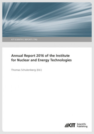 Livre Annual Report 2016 of the Institute for Nuclear and Energy Technologies Thomas Schulenberg