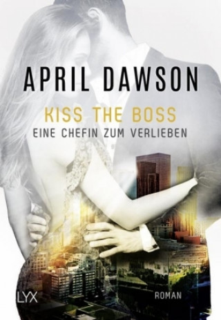 Kniha Kiss the Boss - Eine Chefin zum Verlieben April Dawson