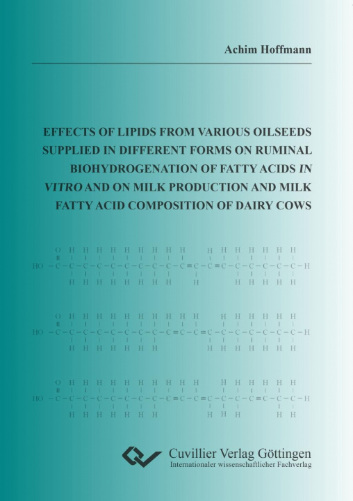 Kniha Effects of lipids from various oilseeds supplied in different forms on ruminal biohydrogenation of fatty acids in vitro and on milk production and mil Achim Hoffmann