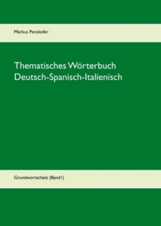 Kniha Thematisches Wörterbuch Deutsch-Spanisch-Italienisch Markus Penzkofer