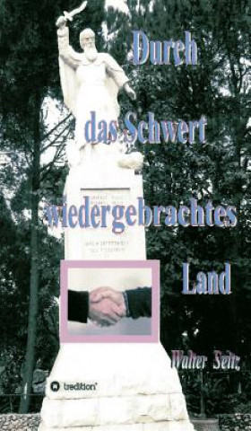 Buch Durch das Schwert wiedergebrachtes Land Walter Seitz