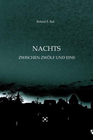 Книга NACHTS ZWISCHEN ZWÖLF UND EINS Roland E. Ruf