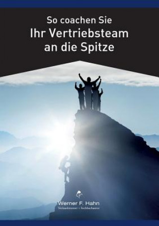 Kniha So coachen Sie Ihr Vertriebsteam an die Spitze Werner F Hahn