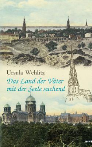 Kniha Land der Vater mit der Seele suchend Ursula Wehlitz