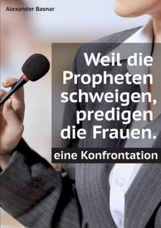 Książka Weil die Propheten schweigen, predigen die Frauen. Alexander Basnar