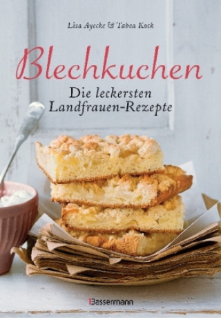 Kniha Blechkuchen. Die leckersten Landfrauenrezepte Lisa Ayecke