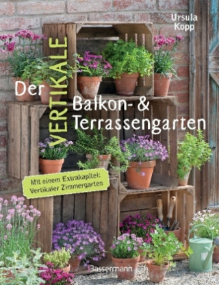 Carte Der vertikale Balkon- & Terrassengarten. Mit einem Extrakapitel: Vertikaler Zimmergarten Ursula Kopp