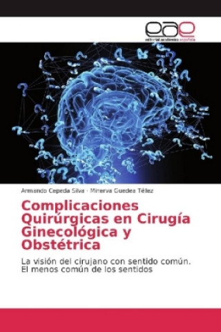 Kniha Complicaciones Quirurgicas en Cirugia Ginecologica y Obstetrica Armando Cepeda Silva
