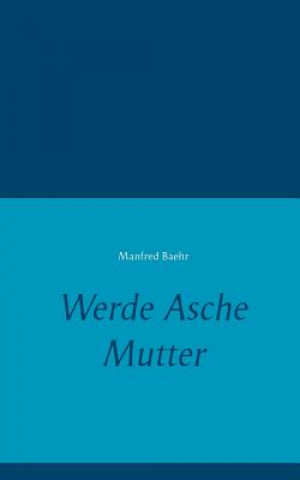Livro Werde Asche Mutter Manfred Baehr